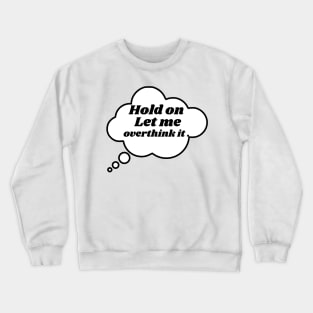 overthinking Thought Bubble Crewneck Sweatshirt